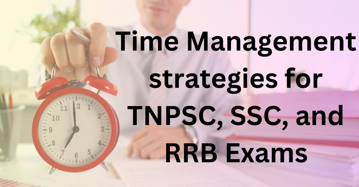 Time Management strategies for TNPSC, SSC, and RRB Exams
